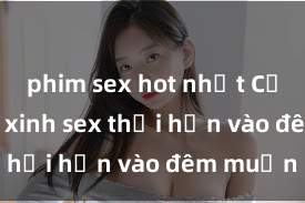 phim sex hot nhất Cặp đôi gái xinh sex thổi hồn vào đêm muộn