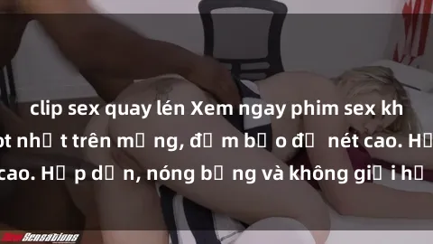 clip sex quay lén Xem ngay phim sex không che miễn phí hot nhất trên mạng, đảm bảo độ nét cao. Hấp dẫn, nóng bỏng và không giới hạn chỉ có tại đây!