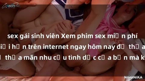 sex gái sinh viên Xem phim sex miễn phí hoàn toàn không giới hạn trên internet ngay hôm nay để thỏa mãn nhu cầu tình dục của bạn mà không tốn chi phí.