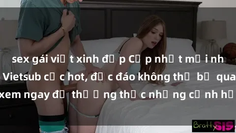 sex gái việt xinh đẹp Cập nhật mới nhất: Top phim JAV Vietsub cực hot, độc đáo không thể bỏ qua, xem ngay để thưởng thức những cảnh hấp dẫn và đầy kích thích!