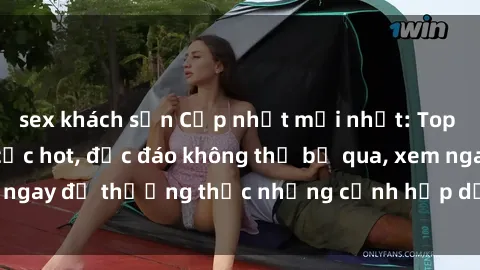 sex khách sạn Cập nhật mới nhất: Top phim JAV Vietsub cực hot, độc đáo không thể bỏ qua, xem ngay để thưởng thức những cảnh hấp dẫn và đầy kích thích!