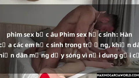 phim sex bắc âu Phim sex học sinh: Hành động nóng bỏng của các em học sinh trong trường, khiến dân mạng dậy sóng vì nội dung gợi cảm và kích thích.