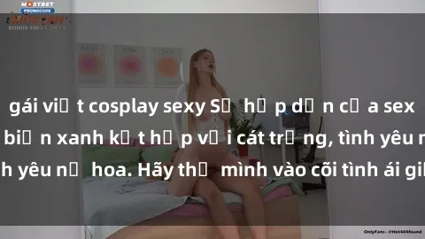gái việt cosplay sexy Sự hấp dẫn của sex bãi biển: Khi sóng biển xanh kết hợp với cát trắng, tình yêu nở hoa. Hãy thả mình vào cõi tình ái giữa sóng biển!