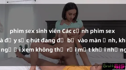 phim sex sinh viên Các cảnh phim sex bukkake hấp dẫn và đầy sức hút đang đổ bộ vào màn ảnh, khiến người xem không thể rời mắt khỏi những cảnh quay đầy kích thích.