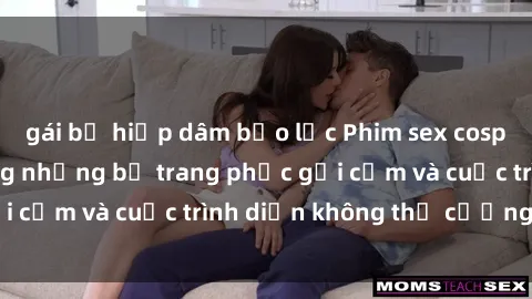 gái bị hiếp dâm bạo lực Phim sex cosplay: Giấc mơ  cùng những bộ trang phục gợi cảm và cuộc trình diễn không thể cưỡng lại!
