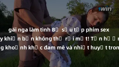 gái nga làm tình Bộ sưu tập phim sex Mỹ hot nhất năm nay khiến bạn không thể rời mắt! Tận hưởng những khoảnh khắc đam mê và nhiệt huyết trong các tác phẩm nóng bỏng này!