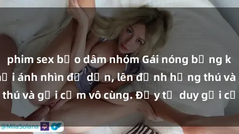 phim sex bạo dâm nhóm Gái nóng bỏng khỏa thân khiến mọi ánh nhìn đổ dồn, lên đỉnh hứng thú và gợi cảm vô cùng. Đầy tư duy gợi cảm và quyến rũ.