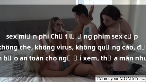 sex miễn phí Chất lượng phim sex cập nhật mới nhất, không che, không virus, không quảng cáo, đảm bảo an toàn cho người xem, thỏa mãn nhu cầu tình dục của bạn.