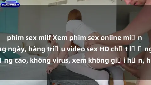 phim sex milf Xem phim sex online miễn phí, cập nhật hàng ngày, hàng triệu video sex HD chất lượng cao, không virus, xem không giới hạn, hoàn toàn miễn phí.