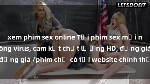 xem phim sex online Tải phim sex mới nhất cực nhanh không virus, cam kết chất lượng HD, đồng giá /phim chỉ có tại website chính thức. Đặt ngay!