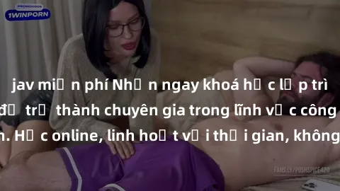 jav miễn phí Nhận ngay khoá học lập trình Java miễn phí để trở thành chuyên gia trong lĩnh vực công nghệ thông tin. Học online, linh hoạt với thời gian, không giới hạn địa điểm. Đăng ký ngay!