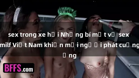 sex trong xe hơi Những bí mật về sex milf Việt Nam khiến mọi người phát cuồng