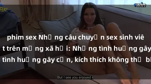 phim sex Những câu chuyện sex sinh viên Việt Nam gây sốt trên mạng xã hội: Những tình huống gây cấn, kích thích không thể bỏ qua
