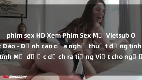 phim sex HD Xem Phim Sex Mỹ Vietsub Online Miễn Phí Độc Đáo - Đỉnh cao của nghệ thuật đồng tính Mỹ được dịch ra tiếng Việt cho người xem hiểu rõ hơn.