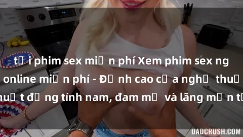tải phim sex miễn phí Xem phim sex người Pháp vietsub online miễn phí - Đỉnh cao của nghệ thuật đồng tính nam, đam mỹ và lãng mạn từ xứ sở hoa hồng!