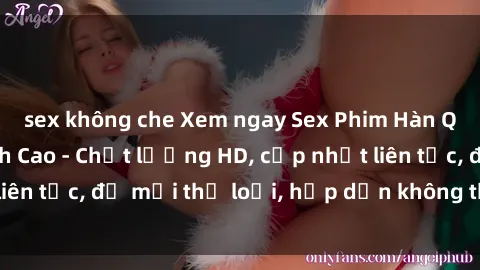 sex không che Xem ngay Sex Phim Hàn Quốc Vietsub Đỉnh Cao - Chất lượng HD, cập nhật liên tục, đủ mọi thể loại, hấp dẫn không thể bỏ qua!