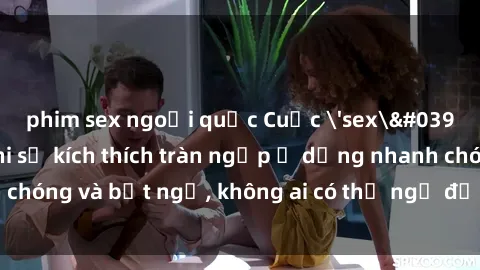 phim sex ngoại quốc Cuộc 'sex' trong thang máy: Khi sự kích thích tràn ngập ở dạng nhanh chóng và bất ngờ, không ai có thể ngờ được điều gì sẽ xảy ra!