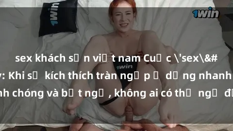 sex khách sạn việt nam Cuộc 'sex' trong thang máy: Khi sự kích thích tràn ngập ở dạng nhanh chóng và bất ngờ, không ai có thể ngờ được điều gì sẽ xảy ra!