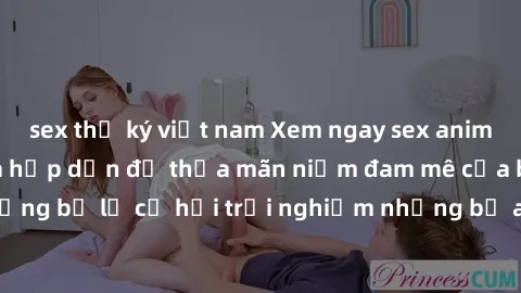 sex thư ký việt nam Xem ngay sex anime vietsub cực hot và hấp dẫn để thỏa mãn niềm đam mê của bạn! Đừng bỏ lỡ cơ hội trải nghiệm những bộ anime đỉnh cao chỉ có tại đây!