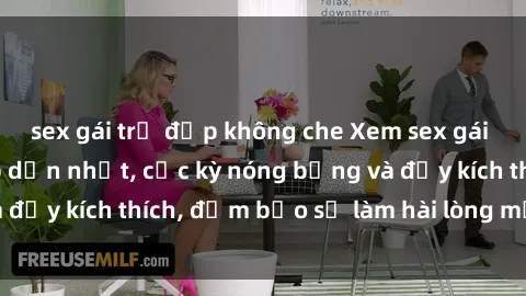 sex gái trẻ đẹp không che Xem sex gái trẻ không che hấp dẫn nhất, cực kỳ nóng bỏng và đầy kích thích, đảm bảo sẽ làm hài lòng mọi người!