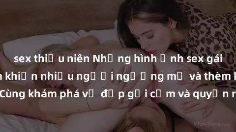 sex thiếu niên Những hình ảnh sex gái sinh viên Việt Nam khiến nhiều người ngưỡng mộ và thèm khát. Cùng khám phá vẻ đẹp gợi cảm và quyến rũ của những cô gái trẻ này.