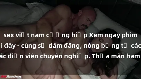 sex việt nam cưỡng hiếp Xem ngay phim sex miễn phí tại đây - cùng sự dâm đãng, nóng bỏng từ các diễn viên chuyên nghiệp. Thỏa mãn ham muốn ngay hôm nay!