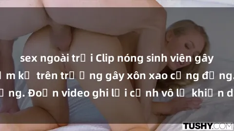 sex ngoài trời Clip nóng sinh viên gây sốc: Hành động cấm kỵ trên trường gây xôn xao cộng đồng. Đoạn video ghi lại cảnh vô lễ khiến dư luận bức xúc.