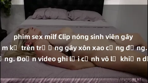 phim sex milf Clip nóng sinh viên gây sốc: Hành động cấm kỵ trên trường gây xôn xao cộng đồng. Đoạn video ghi lại cảnh vô lễ khiến dư luận bức xúc.