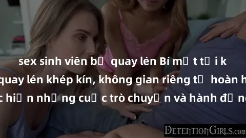 sex sinh viên bị quay lén Bí mật tại khách sạn: Phòng quay lén khép kín, không gian riêng tư hoàn hảo để thực hiện những cuộc trò chuyện và hành động không bị người khác phát hiện.