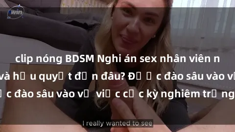 clip nóng BDSM Nghi án sex nhân viên nhà hàng: Hậu quả và hậu quyết đến đâu? Được đào sâu vào vụ việc cực kỳ nghiêm trọng này.