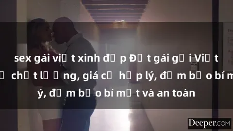 sex gái việt xinh đẹp Đặt gái gọi Việt Nam: Dịch vụ chất lượng, giá cả hợp lý, đảm bảo bí mật và an toàn