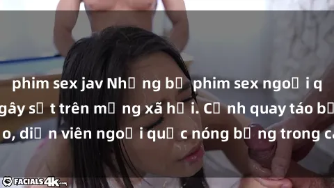 phim sex jav Những bộ phim sex ngoại quốc nổi tiếng và gây sốt trên mạng xã hội. Cảnh quay táo bạo, diễn viên ngoại quốc nóng bỏng trong các tác phẩm đỉnh cao.