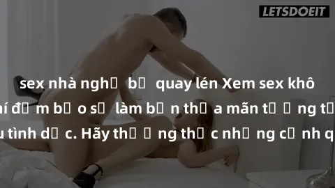 sex nhà nghỉ bị quay lén Xem sex không che HD miễn phí đảm bảo sẽ làm bạn thỏa mãn tưởng tượng và nhu cầu tình dục. Hãy thưởng thức những cảnh quay hấp dẫn và mãnh liệt ngay bây giờ!