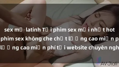 sex mỹ latinh Tải phim sex mới nhất hot nhất - Xem và tải phim sex không che chất lượng cao miễn phí tại website chuyên nghiệp.