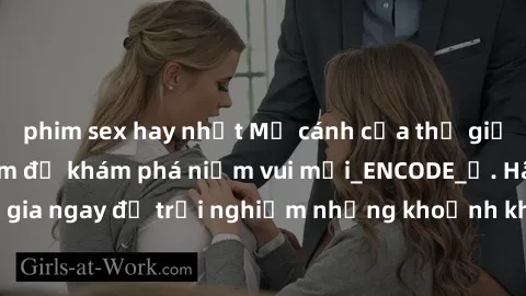 phim sex hay nhất Mở cánh cửa thế giới sex MILF Việt Nam để khám phá niềm vui mới_ENCODE_. Hãy tham gia ngay để trải nghiệm những khoảnh khắc đầy kích thích và đam mê.