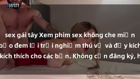 sex gái tây Xem phim sex không che miễn phí tại đây, đảm bảo đem lại trải nghiệm thú vị và đầy kích thích cho các bạn. Không cần đăng ký, hoàn toàn miễn phí.