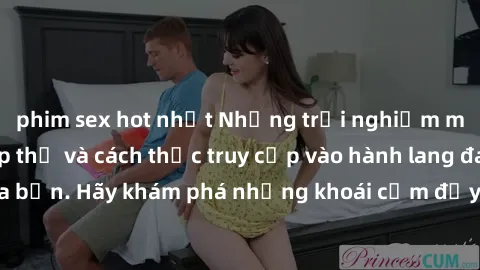 phim sex hot nhất Những trải nghiệm mới lạ với sex tập thể và cách thức truy cập vào hành lang đam mê của bạn. Hãy khám phá những khoái cảm đầy kích thích với tập thể hấp dẫn!