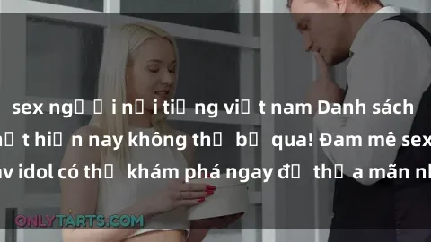 sex người nổi tiếng việt nam Danh sách các idol JAV hot nhất hiện nay không thể bỏ qua! Đam mê sex jav idol có thể khám phá ngay để thỏa mãn nhu cầu giải trí của mình!